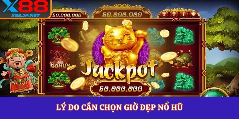 Lý do cần chọn giờ đẹp nổ hũ